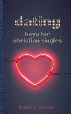 Dating: Keys for Christian Singles - Olson, Beth L