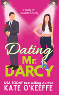 Dating Mr. Darcy: A romantic comedy