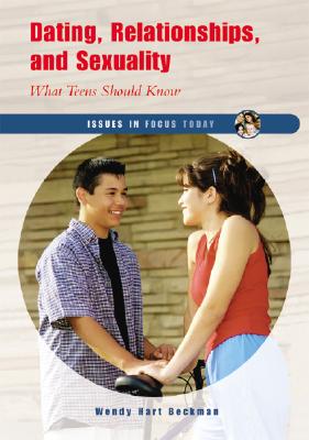 Dating, Relationships, and Sexuality: What Teens Should Know - Hart Beckman, Wendy