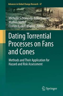 Dating Torrential Processes on Fans and Cones: Methods and Their Application for Hazard and Risk Assessment - Schneuwly-Bollschweiler, Michelle (Editor), and Stoffel, Markus (Editor), and Rudolf-Miklau, Florian (Editor)