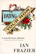 Dating Your Mom - Frazier, Ian