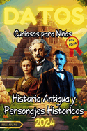 Datos Curiosos para Nios: HISTORIA ANTIGUA Y PERSONAJES HISTORICOS - FULL COLOR: Descubre hechos asombrosos y llenos de color sobre el mundo antiguo y los personajes que hicieron historia. Aprende y divi?rtete con curiosidades sorprendentes para nios!