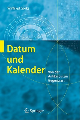 Datum Und Kalender: Von Der Antike Bis Zur Gegenwart - Grke, Winfried