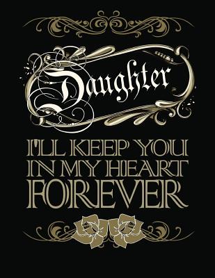 Daughter I'll Keep You in My Heart Forever: A Journal to Help a Parent Through the Grief Process of Losing a Daughter - Books, Weareads