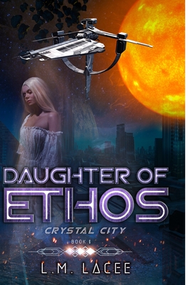 Daughter Of Ethos: Crystal City Book 6 - Lacee, L M