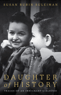 Daughter of History: Traces of an Immigrant Girlhood