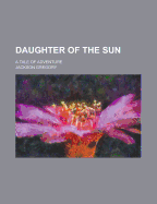 Daughter of the Sun: A Tale of Adventure