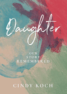 Daughter: Our Story Remembered