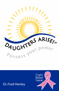Daughters Arise!: Possess Your Power