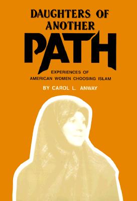 Daughters of Another Path: Experiences of American Women Choosing Islam - Anway, Carol L