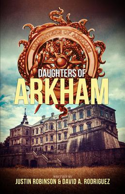 Daughters of Arkham: Book 1 - Rodriguez, David A, and Robinson, Justin, and Wilson III, Charles Paul
