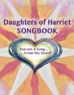 Daughters of Harriet Songbook: You are a Song From the Heart