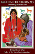 Daughters of the Buffalo Women: Maintaining the Tribal Faith - Hungry Wolf, Beverly, and Wolf, Beverly Hungry