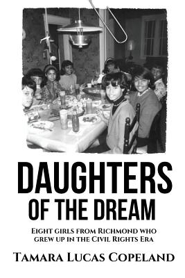 Daughters of the Dream: Eight Girls from Richmond Who Grew Up in the Civil Rights Era - Lucas Copeland, Tamara