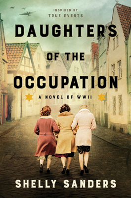 Daughters of the Occupation: A Novel of WWII - Sanders, Shelly