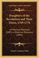 Daughters of the Revolution and Their Times, 1769-1776: A Historical Romance...