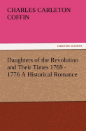 Daughters of the Revolution and Their Times 1769 - 1776 A Historical Romance