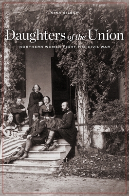Daughters of the Union: Northern Women Fight the Civil War - Silber, Nina