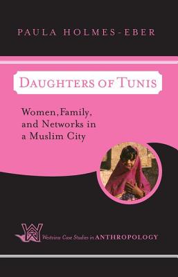 Daughters of Tunis: Women, Family, and Networks in a Muslim City - Holmes-Eber, Paula, Dr.