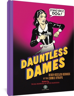 Dauntless Dames: High-Heeled Heroes of the Comic Strips - Robbins, Trina (Editor), and Maresca, Peter (Editor)