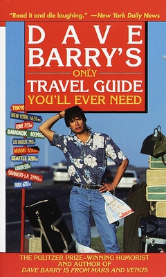 Dave Barry's Only Travel Guide You'll Ever Need - Barry, Dave