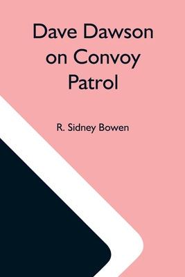 Dave Dawson On Convoy Patrol - Sidney Bowen, R