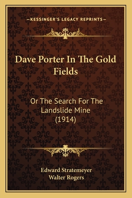 Dave Porter In The Gold Fields: Or The Search For The Landslide Mine (1914) - Stratemeyer, Edward