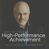 Dave Ramsey's High Performance Achievement: Accomplishing the Extraordinary