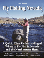 Dave Stanley's no nonsense guide to fly fishing in Nevada : a quick, clear understanding of fly fishing Nevada and the northeastern Sierra's finest rivers, streams, lakes, and reservoirs.