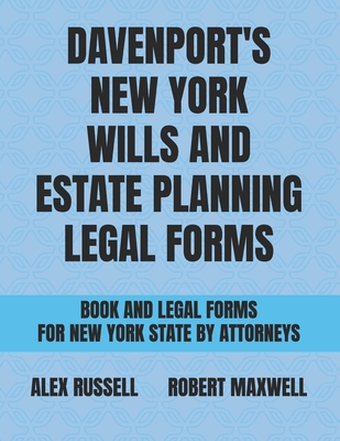 Davenport's New York Wills And Estate Planning Legal Forms - Maxwell, Robert, and Farmer, Beth, and Russell, Alex