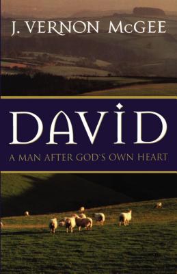 David: A Man After God's Own Heart - McGee, J Vernon, Dr.