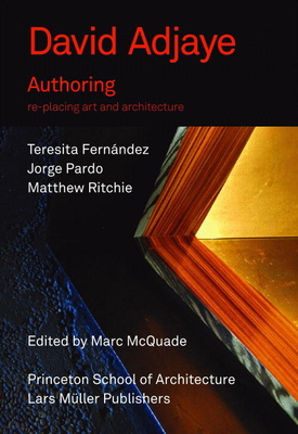 David Adjaye: Authoring: Re-Placing Art and Architecture - Adjaye, David (Editor), and McQuade, Marc (Editor)
