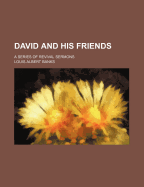 David and His Friends; A Series of Revival Sermons