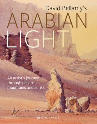 David Bellamy's Arabian Light: An Artist's Journey Through Deserts, Mountains and Souks - Bellamy, David