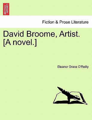 David Broome, Artist. [A Novel.] - O'Reilly, Eleanor Grace