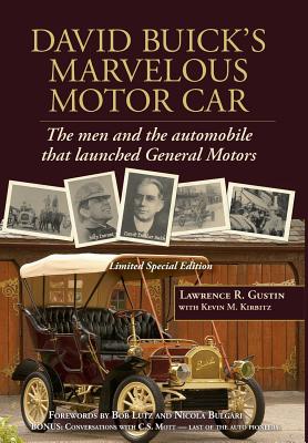 David Buick's Marvelous Motor Car: The men and the automobile that launched General Motors - Gustin, Lawrence R, and Kirbitz, Kevin M, and Lutz, Bob (Foreword by)