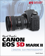 David Busch's Canon EOS 5d Mark II Guide to Digital Slr Photography