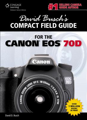 David Busch's Compact Field Guide for the Canon EOS 70d - Busch, David D