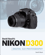 David Busch's Nikon D300s: Guide to Digital SLR Photography