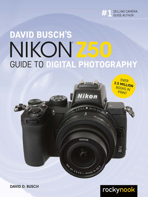 David Busch's Nikon Z50 Guide to Digital Photography - Busch, David D