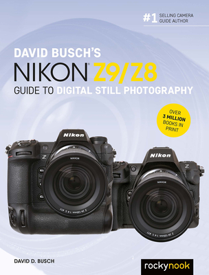 David Busch's Nikon Z9/Z8 Guide to Digital Still Photography - Busch, David D