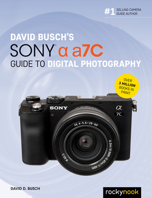 David Busch's Sony Alpha A7c Guide to Digital Photography - Busch, David D