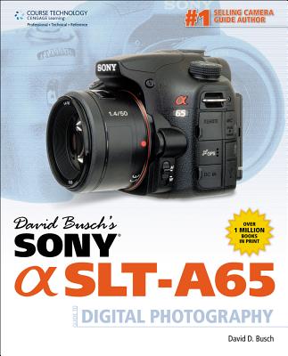 David Busch's Sony Alpha Slt-A65 Guide to Digital Photography - Busch, David D