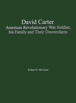 David Carter American Revolutionary War Soldier, his Family and Their Descendants - McCloud, Robert D (Compiled by)