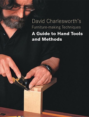 David Charlesworth's Furniture-Making Techniques: A Guide to Hand Tools and Methods - Charlesworth, David