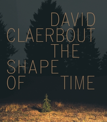 David Claerbout: The Shape of Time - Bellour, Raymond (Text by), and Claerbout, David, and Snauwaert, Dirk (Contributions by)