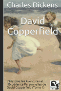 David Copperfield: L'Histoire, Les Aventures Et l'Exp?rience Personnelles de David Copperfield (Tome 1)