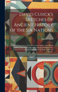David Cusick's Sketches of Ancient History of the Six Nations [microform]: Comprising First-a Tale of the Great Island, (now North America, ), the Two Infants Born, and the Creation of the Universe; Second-a Real Account of the Early Settlers of North...