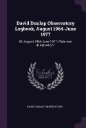 David Dunlap Observatory Logbook, August 1964-June 1977: 50, August 1964-June 1977, Plate Nos. 41460-41671