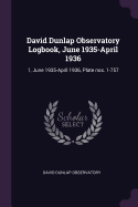 David Dunlap Observatory Logbook, June 1935-April 1936: 1, June 1935-April 1936, Plate Nos. 1-757
